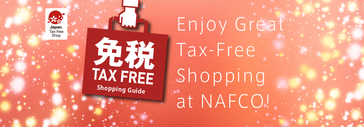Japan.Tax-free Shop Enjoy Great Tax-Free Shopping at NAFCO!